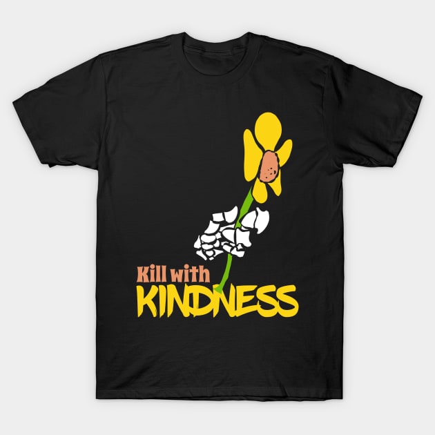 Kill with Kindness T-Shirt by Kev Brett Designs